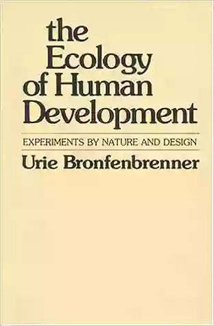 The Ecology Of Human Development: Experiments By Nature And Design