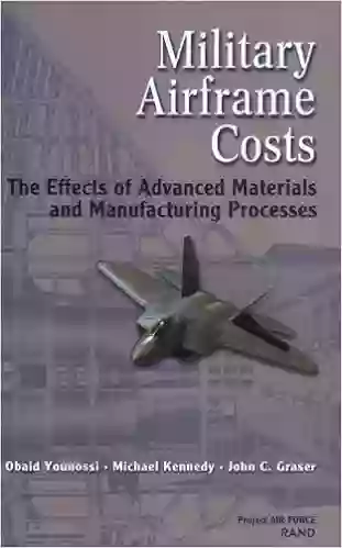 Military Airframe Costs: The Effects Of Advances Materials And Manufacturing Processes: The Effects Of Advanced Materials And Manufacturing Processes