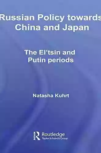 Russian Policy Towards China And Japan: The El Tsin And Putin Periods (BASEES/Routledge On Russian And East European Studies 42)