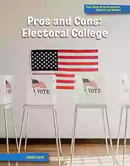 Pros and Cons: Electoral College (21st Century Skills Library: Two Sides of an Argument: Speech and Debate)