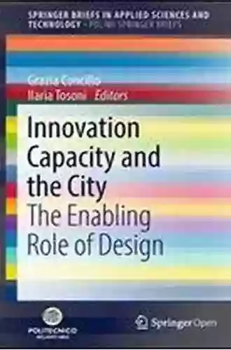 Innovation Capacity And The City: The Enabling Role Of Design (SpringerBriefs In Applied Sciences And Technology)