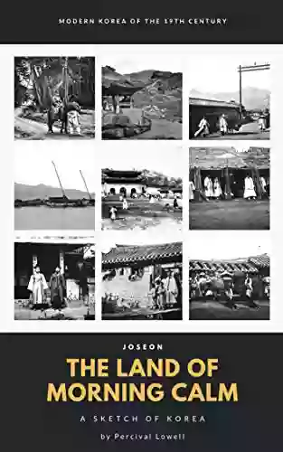 Joseon The Land Of Morning Calm: Modern Korea Of 19th Century