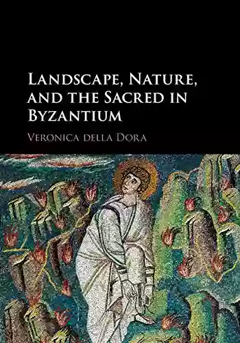 Landscape Nature And The Sacred In Byzantium