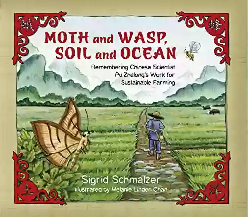 Moth And Wasp Soil And Ocean: Remembering Chinese Scientist Pu Zhelong S Work For Sustainable Farming (Tilbury House Nature Books)