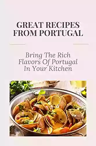 Great Recipes From Portugal: Bring The Rich Flavors Of Portugal In Your Kitchen: Cooking Methods Used In Portugal