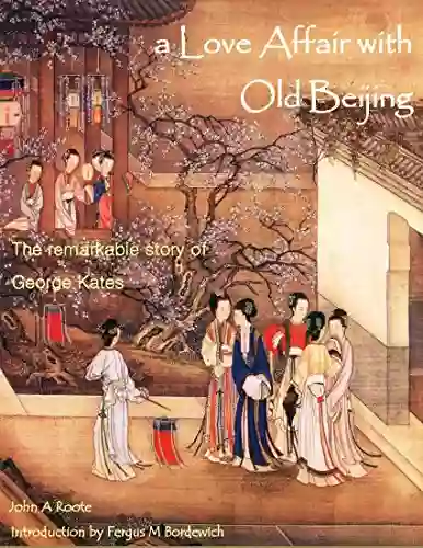 A Love Affair With Old Beijing: The Remarkable Story Of George Kates