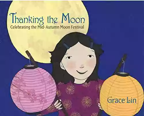 Thanking The Moon: Celebrating The Mid Autumn Moon Festival