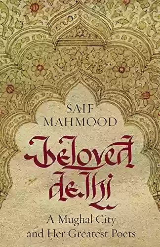 Beloved Delhi: A Mughal City And Her Greatest Poets