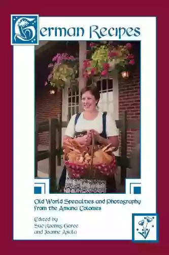 German Recipes: Old World Amana Specialties And Photography From The Amana Colonies