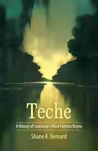 Teche: A History Of Louisiana S Most Famous Bayou (America S Third Coast Series)