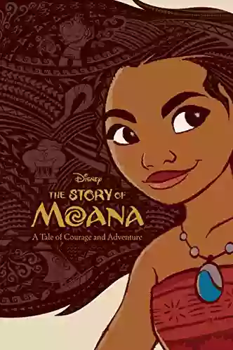 The Story Of Moana: A Tale Of Courage And Adventure