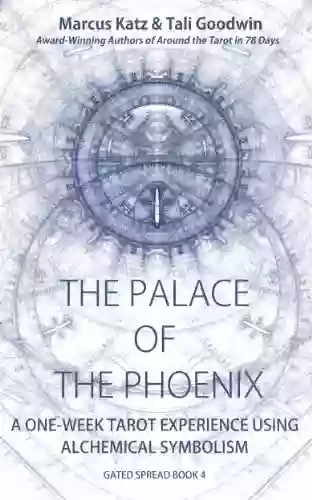 The Palace of the Phoenix: Discover Tarot Alchemy (Gated Spreads of Tarot 4)