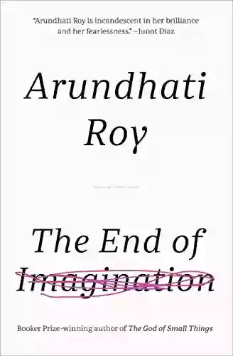 The End Of Imagination Arundhati Roy