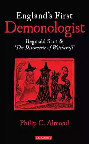 England S First Demonologist: Reginald Scot And The Discoverie Of Witchcraft