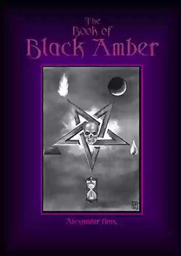 The Of Black Amber: The Definitive Guide To Energetic Vampirism And Black Magic