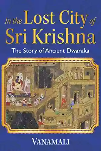 In The Lost City Of Sri Krishna: The Story Of Ancient Dwaraka