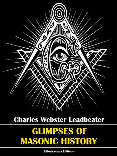 Glimpses of Masonic History Charles Webster Leadbeater