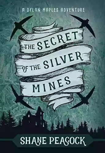 The Secret Of The Silver Mines: A Dylan Maples Adventure