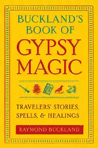 Buckland S Of Gypsy Magic: Travelers Stories Spells And Healings