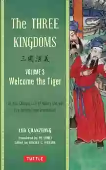 The Three Kingdoms Volume 3: Welcome The Tiger: The Epic Chinese Tale Of Loyalty And War In A Dynamic New Translation