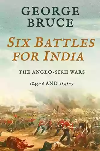 Six Battles for India: Anglo Sikh Wars 1845 46 and 1848 49 (Conflicts of Empire)