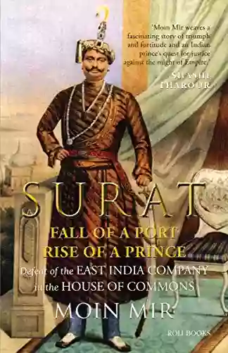 Surat: Fall Of A Port Rise Of A Prince: Defeat Of The East India Company In The House Of Commons