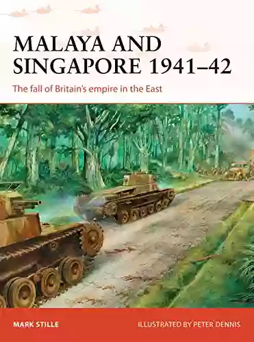 Malaya And Singapore 1941 42: The Fall Of Britain S Empire In The East (Campaign 300)