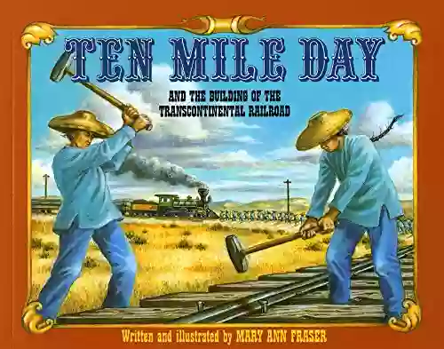 Ten Mile Day: And The Building Of The Transcontinental Railroad