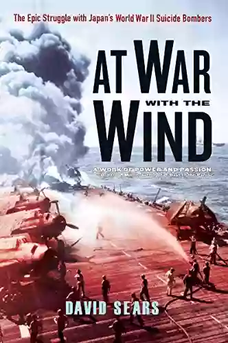 At War With The Wind:: The Epic Struggle With Japan S World War II Suicide Bombers