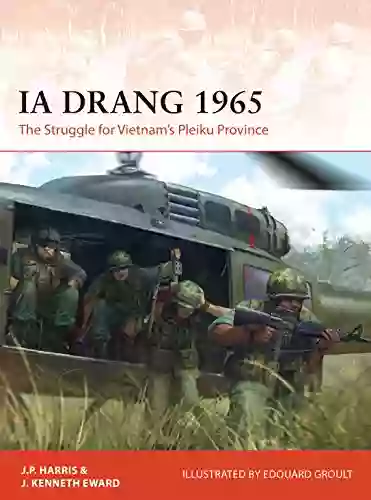 Ia Drang 1965: The Struggle For Vietnam S Pleiku Province (Campaign 345)