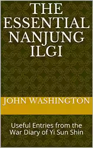 The Essential Nanjung Ilgi: Useful Entries From The War Diary Of Yi Sun Shin