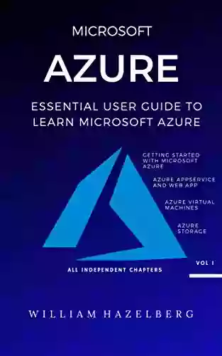 AZURE: MICROSOFT AZURE: Essential User Guide To Learn Microsoft Azure