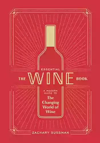 The Essential Wine Book: A Modern Guide To The Changing World Of Wine