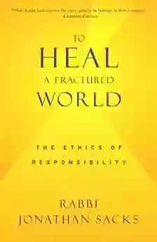 To Heal A Fractured World: The Ethics Of Responsibility