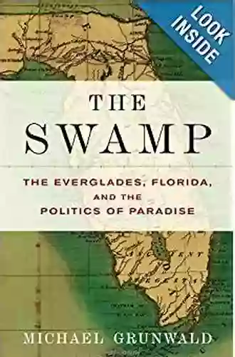 The Swamp: The Everglades Florida And The Politics Of Paradise