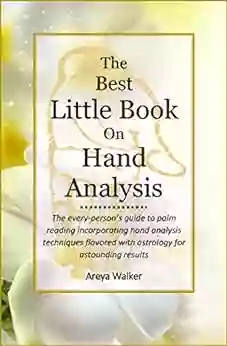 The Best Little On Hand Analysis: The Every Person S Guide To Palm Reading Incorporating Hand Analysis Techniques Flavored With Astrology For Astounding Results