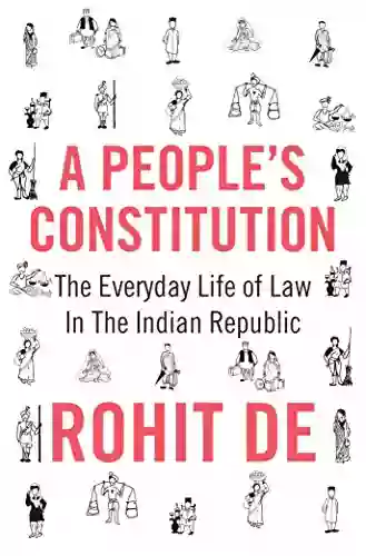 A People S Constitution: The Everyday Life Of Law In The Indian Republic (Histories Of Economic Life 18)