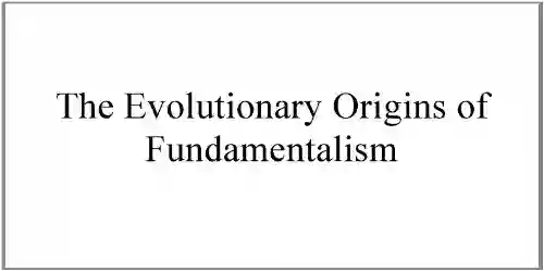 The Evolutionary Origins Of Fundamentalism