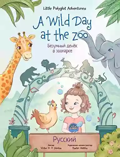 A Wild Day At The Zoo Russian Edition: Children S Picture (Little Polyglot Adventures Russian Edition 2)