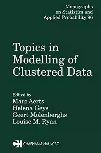 Topics In Modelling Of Clustered Data (Chapman Hall/CRC Monographs On Statistics Applied Probability 96)