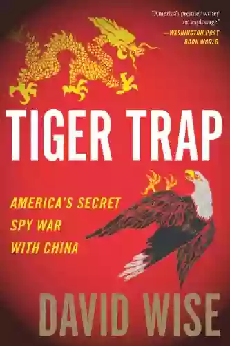 Tiger Trap: America s Secret Spy War with China