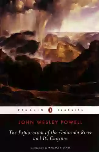 The Exploration Of The Colorado River And Its Canyons (Penguin Classics)