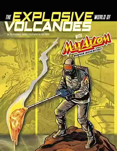 The Explosive World Of Volcanoes With Max Axiom Super Scientist: 4D An Augmented Reading Science Experience (Graphic Science 4D)