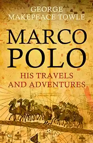 Marco Polo: His Travels And Adventures