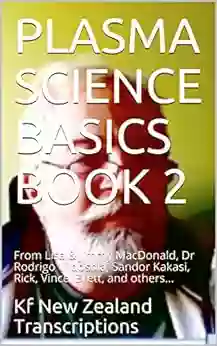 PLASMA SCIENCE BASICS 2 : From Lisa Jimmy MacDonald Dr Rodrigo Vildosola Sandor Kakasi Rick Vince Brett And Others