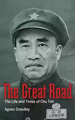 The Great Road: The Life And Times Of Chu Teh