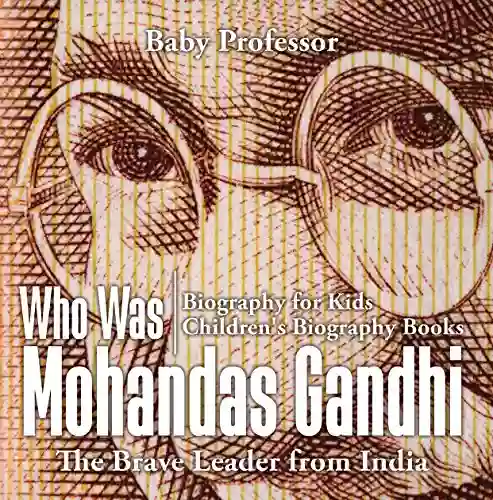 Who Was Mohandas Gandhi : The Brave Leader from India Biography for Kids Children s Biography