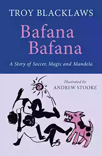 Bafana Bafana: A Story of Soccer Magic and Mandela