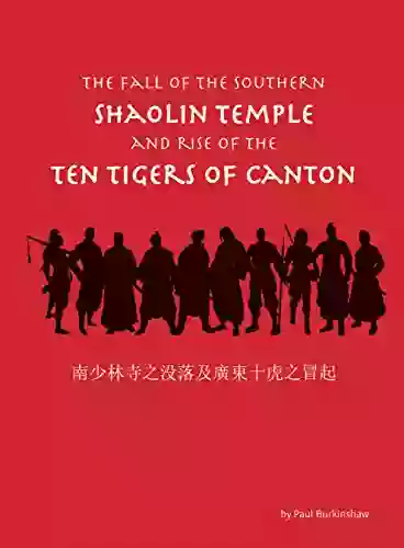 The Fall Of The Southern Shaolin Temple And Rise Of The Ten Tigers Of Canton