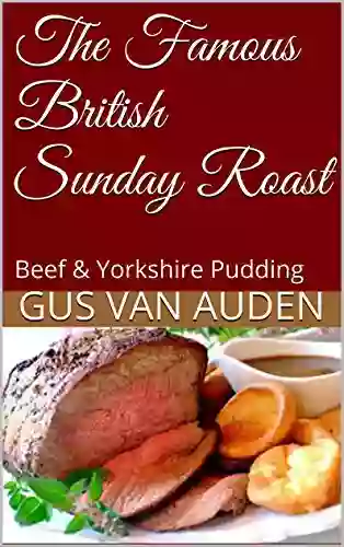 The Famous British Sunday Roast: Beef Yorkshire Pudding Vol1